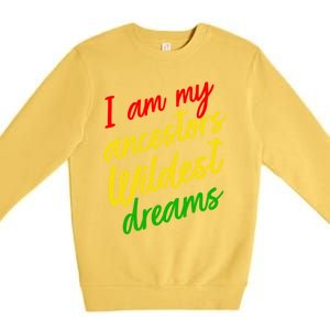 Black History Month Juneteenth Ancestors Wildest Dreams Great Gift Premium Crewneck Sweatshirt