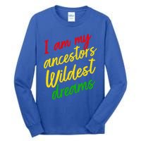 Black History Month Juneteenth Ancestors Wildest Dreams Great Gift Tall Long Sleeve T-Shirt