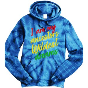 Black History Month Juneteenth Ancestors Wildest Dreams Great Gift Tie Dye Hoodie