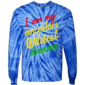 Black History Month Juneteenth Ancestors Wildest Dreams Great Gift Tie-Dye Long Sleeve Shirt