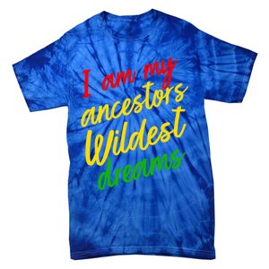 Black History Month Juneteenth Ancestors Wildest Dreams Great Gift Tie-Dye T-Shirt