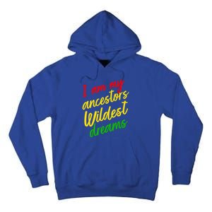 Black History Month Juneteenth Ancestors Wildest Dreams Great Gift Tall Hoodie