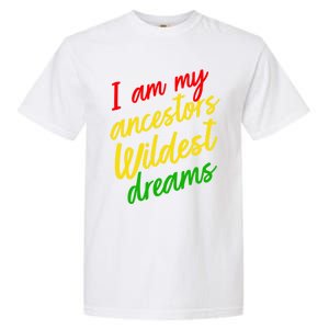 Black History Month Juneteenth Ancestors Wildest Dreams Great Gift Garment-Dyed Heavyweight T-Shirt