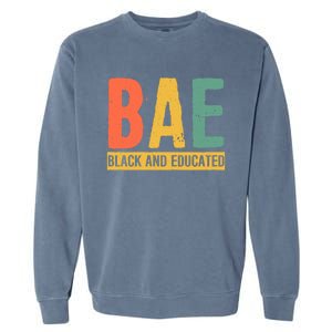 Black History Month Funny Gift Black Pride Bae Black And Educated Cool Gift Garment-Dyed Sweatshirt