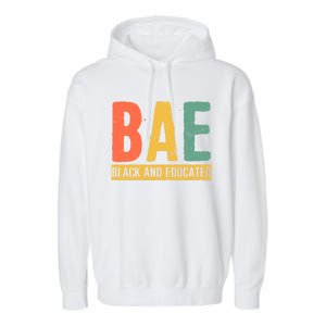 Black History Month Funny Gift Black Pride Bae Black And Educated Cool Gift Garment-Dyed Fleece Hoodie