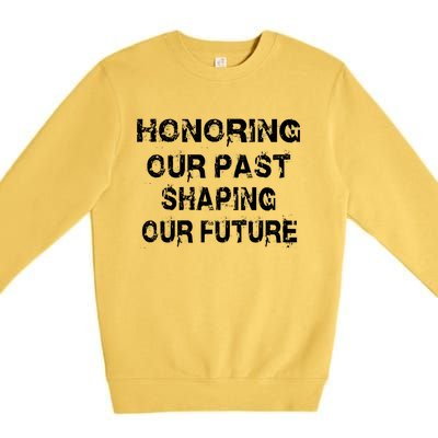 Black History Month Honoring Our Past Shaping Our Future Cool Gift Premium Crewneck Sweatshirt