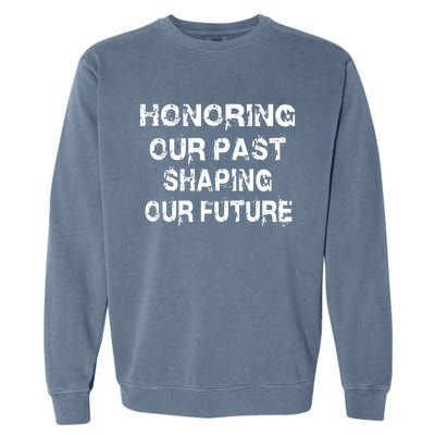 Black History Month Honoring Our Past Shaping Our Future Cool Gift Garment-Dyed Sweatshirt