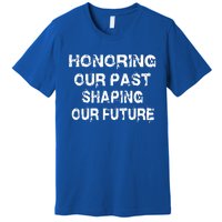 Black History Month Honoring Our Past Shaping Our Future Cool Gift Premium T-Shirt