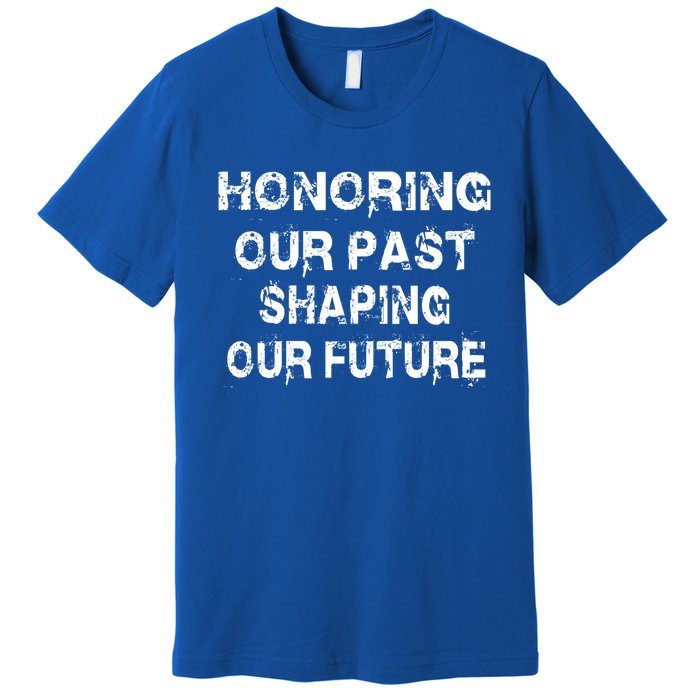 Black History Month Honoring Our Past Shaping Our Future Cool Gift Premium T-Shirt