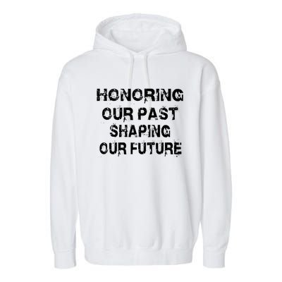 Black History Month Honoring Our Past Shaping Our Future Cool Gift Garment-Dyed Fleece Hoodie