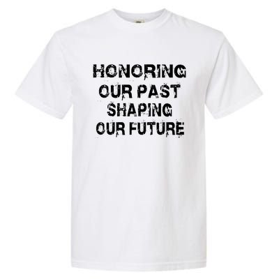 Black History Month Honoring Our Past Shaping Our Future Cool Gift Garment-Dyed Heavyweight T-Shirt