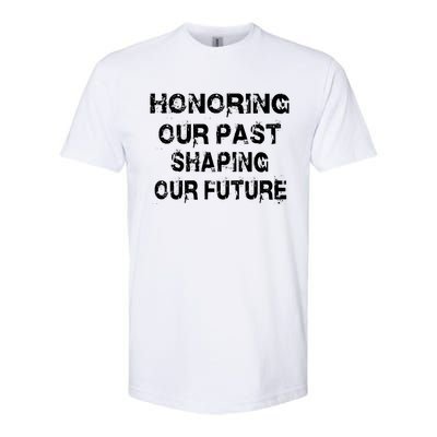 Black History Month Honoring Our Past Shaping Our Future Cool Gift Softstyle CVC T-Shirt