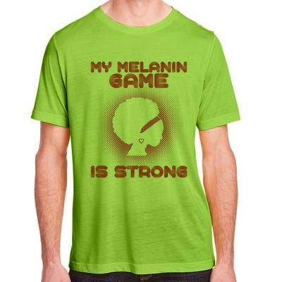 Black History Month My Melanin Game Is Strong Cool Gift Adult ChromaSoft Performance T-Shirt