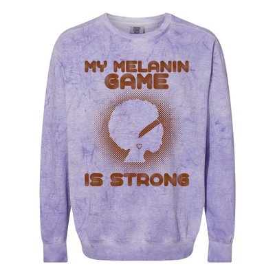 Black History Month My Melanin Game Is Strong Cool Gift Colorblast Crewneck Sweatshirt