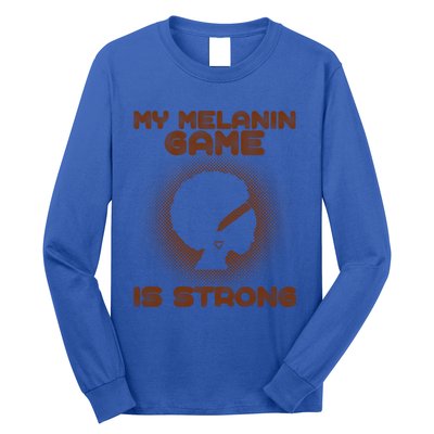 Black History Month My Melanin Game Is Strong Cool Gift Long Sleeve Shirt