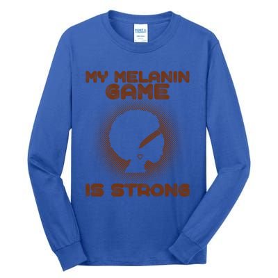 Black History Month My Melanin Game Is Strong Cool Gift Tall Long Sleeve T-Shirt