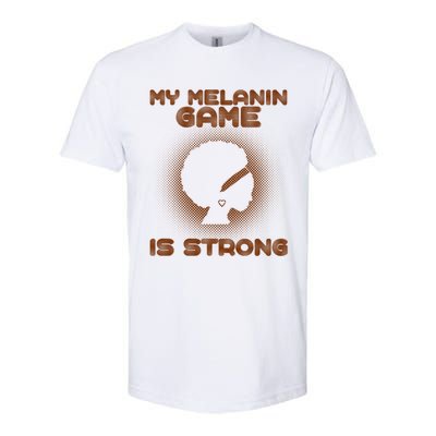 Black History Month My Melanin Game Is Strong Cool Gift Softstyle CVC T-Shirt