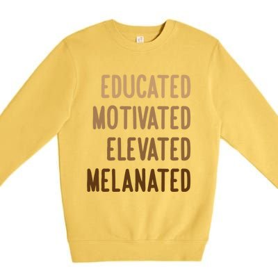 Black History Month Educated Motivated Elevated Melanated Gift Premium Crewneck Sweatshirt