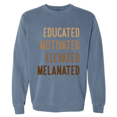 Black History Month Educated Motivated Elevated Melanated Gift Garment-Dyed Sweatshirt