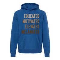 Black History Month Educated Motivated Elevated Melanated Gift Premium Hoodie