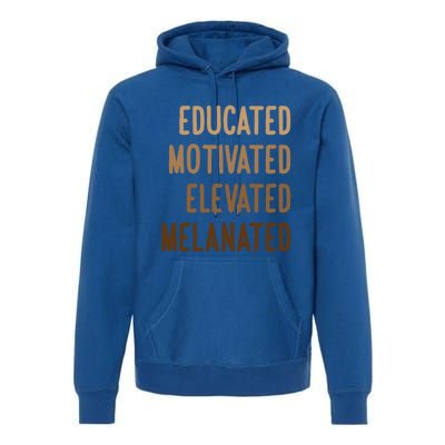 Black History Month Educated Motivated Elevated Melanated Gift Premium Hoodie