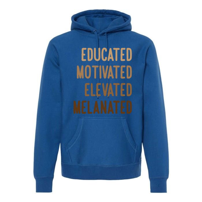 Black History Month Educated Motivated Elevated Melanated Gift Premium Hoodie