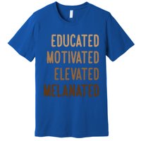 Black History Month Educated Motivated Elevated Melanated Gift Premium T-Shirt