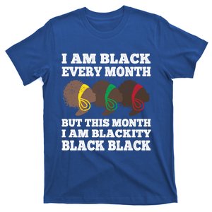 Black History Month I Am Black Every Month Blackity Black Cute Gift T-Shirt