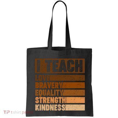 Black History Month I Teach Love Bravery Equality Strength Kindness Bag