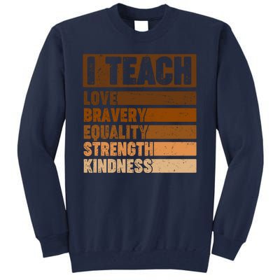 Black History Month I Teach Love Bravery Equality Strength Kindness Tall Sweatshirt