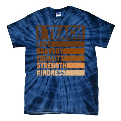 Black History Month I Teach Love Bravery Equality Strength Kindness Tie-Dye T-Shirt