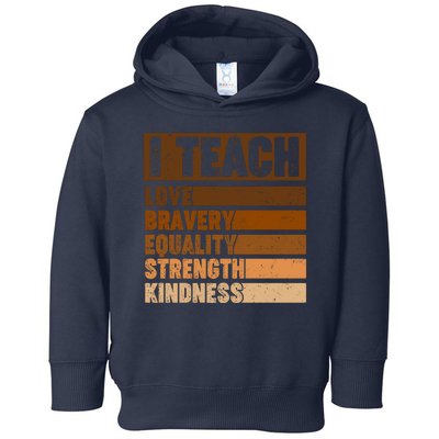 Black History Month I Teach Love Bravery Equality Strength Kindness Toddler Hoodie