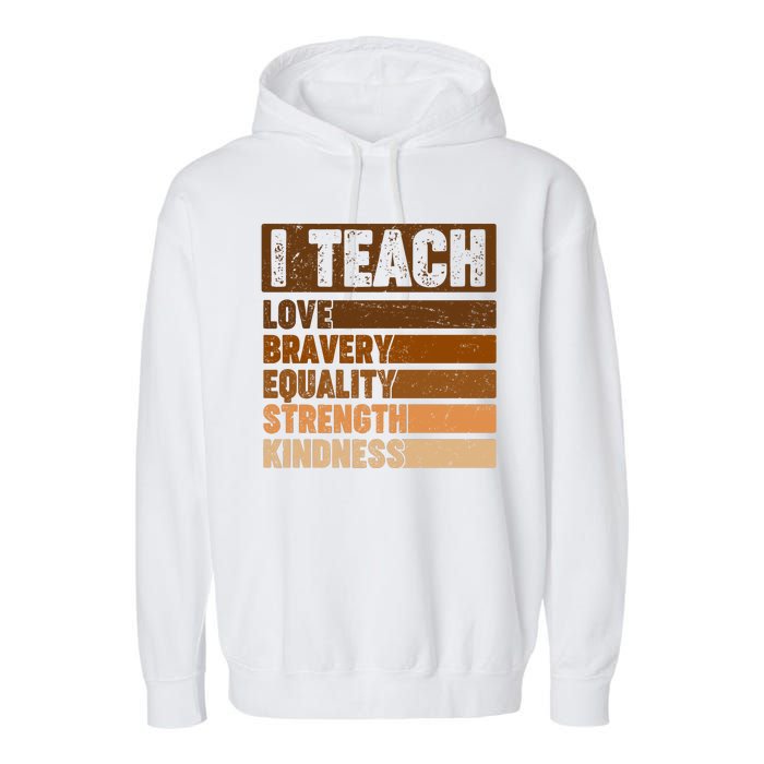 Black History Month I Teach Love Bravery Equality Strength Kindness Garment-Dyed Fleece Hoodie