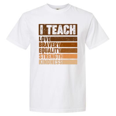 Black History Month I Teach Love Bravery Equality Strength Kindness Garment-Dyed Heavyweight T-Shirt