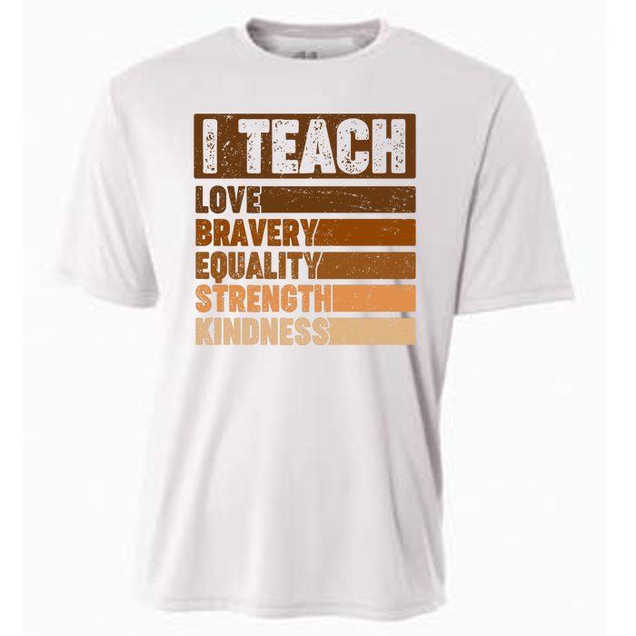 Black History Month I Teach Love Bravery Equality Strength Kindness Cooling Performance Crew T-Shirt