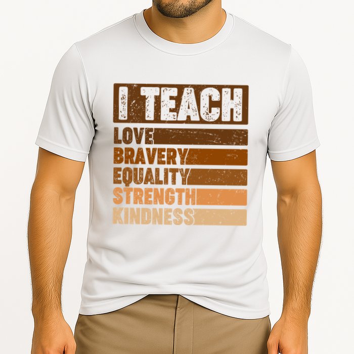 Black History Month I Teach Love Bravery Equality Strength Kindness Cooling Performance Crew T-Shirt