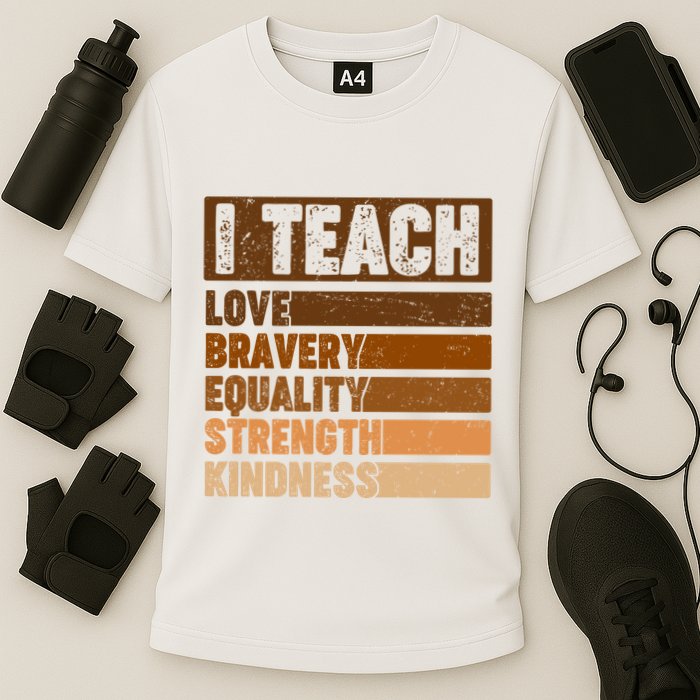 Black History Month I Teach Love Bravery Equality Strength Kindness Cooling Performance Crew T-Shirt