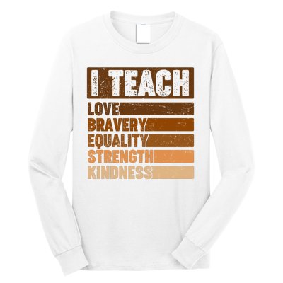 Black History Month I Teach Love Bravery Equality Strength Kindness Long Sleeve Shirt