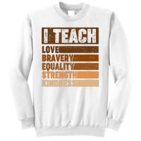 Black History Month I Teach Love Bravery Equality Strength Kindness Sweatshirt