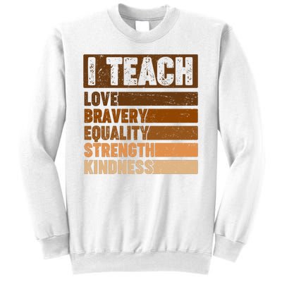 Black History Month I Teach Love Bravery Equality Strength Kindness Sweatshirt