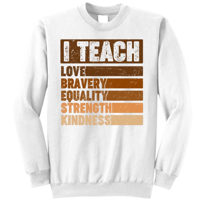 Black History Month I Teach Love Bravery Equality Strength Kindness Sweatshirt