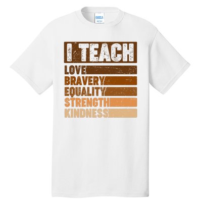 Black History Month I Teach Love Bravery Equality Strength Kindness Tall T-Shirt