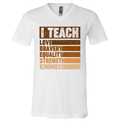 Black History Month I Teach Love Bravery Equality Strength Kindness V-Neck T-Shirt