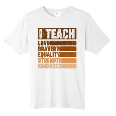 Black History Month I Teach Love Bravery Equality Strength Kindness Tall Fusion ChromaSoft Performance T-Shirt