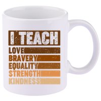 Black History Month I Teach Love Bravery Equality Strength Kindness 11oz C Handle Ceramic Mug
