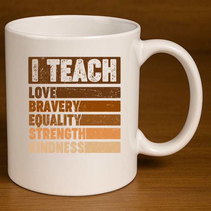 Black History Month I Teach Love Bravery Equality Strength Kindness 11oz C Handle Ceramic Mug