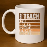 Black History Month I Teach Love Bravery Equality Strength Kindness 11oz C Handle Ceramic Mug