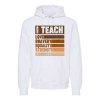 Black History Month I Teach Love Bravery Equality Strength Kindness Premium Hoodie