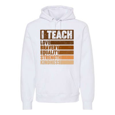 Black History Month I Teach Love Bravery Equality Strength Kindness Premium Hoodie