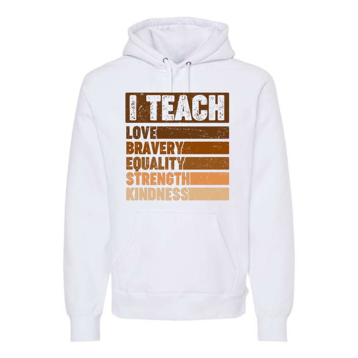 Black History Month I Teach Love Bravery Equality Strength Kindness Premium Hoodie